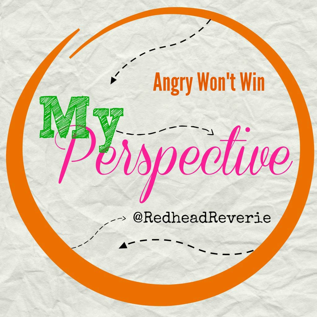 My Perspective: Angry Won’t Win