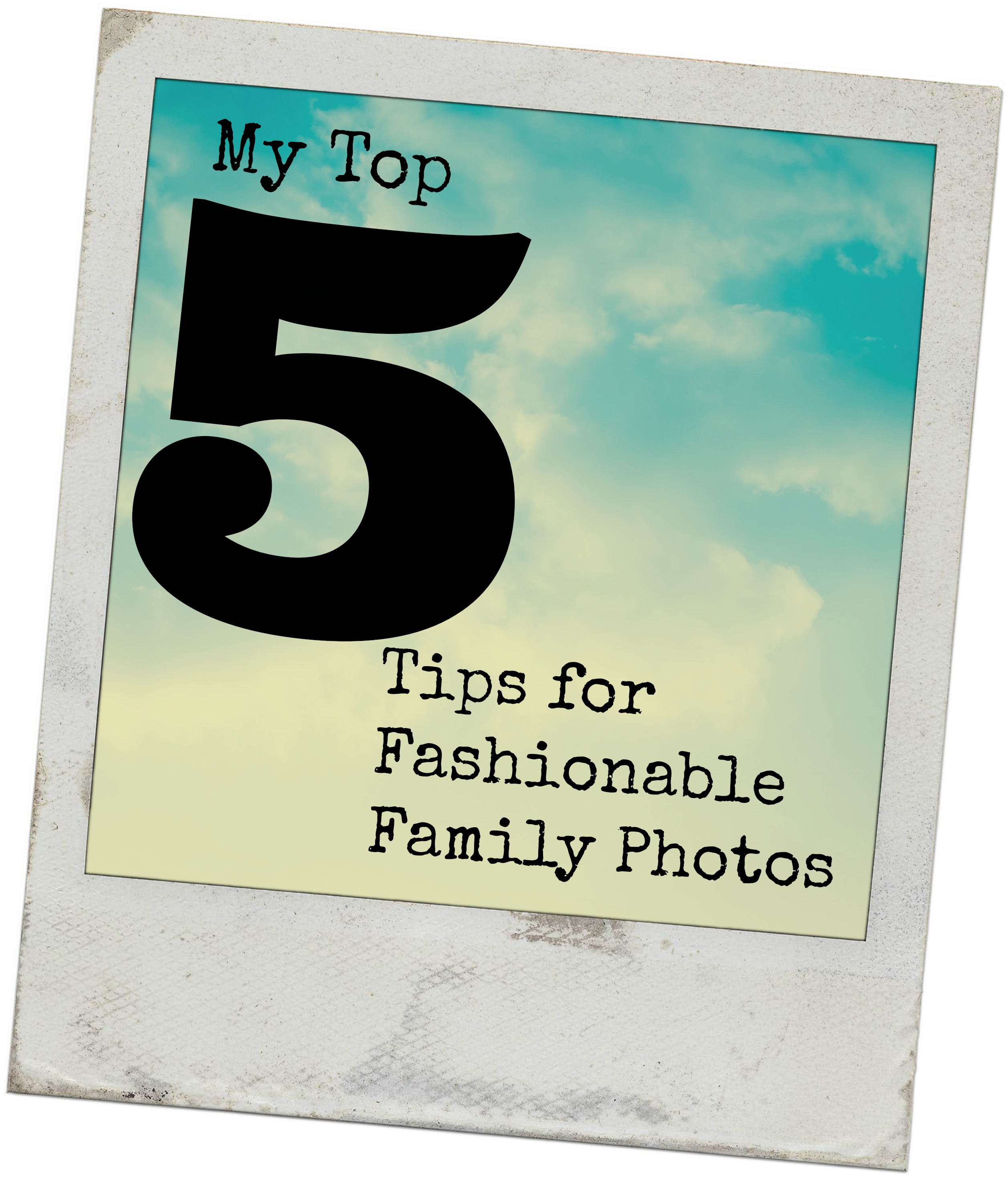 My Top 5 Tips for Fashionable Family Photos